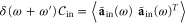 $\delta (\omega +\omega ^{\prime} ){{\mathcal{C}}_{{\rm in}}}=\left\langle {{\tilde{{\bf a}}}_{{\rm in}}}(\omega )\ {{\tilde{{\bf a}}}_{{\rm in}}}{{(\omega )}^{T}} \right\rangle $
