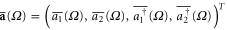 ${\bf \bar{a}}(\Omega )={{\left( \overline{{{a}_{1}}}(\Omega ),\overline{{{a}_{2}}}(\Omega ),\overline{a_{1}^{\dagger }}(\Omega ),\overline{a_{2}^{\dagger }}(\Omega ) \right)}^{T}}$