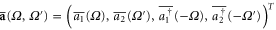 ${\bf \bar{a}}(\Omega ,\Omega ^{\prime} )={{\left( \overline{{{a}_{1}}}(\Omega ),\overline{{{a}_{2}}}(\Omega ^{\prime} ),\overline{a_{1}^{\dagger }}(-\Omega ),\overline{a_{2}^{\dagger }}(-\Omega ^{\prime} ) \right)}^{T}}$