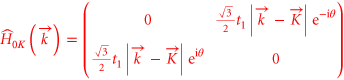 ${{\hat{H}}_{0\Kappa }}\left( {\vec{k}} \right)=\left( \begin{array}{ccccccccccccccc} 0 & \frac{\sqrt{3}}{2}{{t}_{1}}\left| \vec{k}-\vec{K} \right|{{{\rm e}}^{-{\rm i}\theta }} \\ \frac{\sqrt{3}}{2}{{t}_{1}}\left| \vec{k}-\vec{K} \right|{{{\rm e}}^{{\rm i}\theta }} & 0 \\ \end{array} \right)$