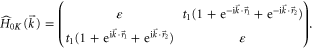 ${{\hat{H}}_{0\Kappa }}(\vec{k})=\left( \begin{array}{ccccccccccccccc} \varepsilon & {{t}_{1}}(1+{{{\rm e}}^{-{\rm i}\vec{k}\cdot {{{\vec{r}}}_{1}}}}+{{{\rm e}}^{-{\rm i}\vec{k}\cdot {{{\vec{r}}}_{2}}}}) \\ {{t}_{1}}(1+{{{\rm e}}^{{\rm i}\vec{k}\cdot {{{\vec{r}}}_{1}}}}+{{{\rm e}}^{{\rm i}\vec{k}\cdot {{{\vec{r}}}_{2}}}}) & \varepsilon \\ \end{array} \right).$