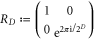 ${R}_{D}:= \left(\displaystyle \genfrac{}{}{0em}{}{1}{0}\displaystyle \genfrac{}{}{0em}{}{0}{{{\rm{e}}}^{2\pi {\rm{i}}/{2}^{D}}}\right)$