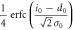 $\displaystyle \frac{1}{4}{\rm{erfc}}(\displaystyle \frac{{i}_{0}-{d}_{0}}{\sqrt{2}{\sigma }_{0}})$