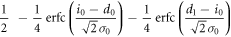 $\displaystyle \frac{1}{2}\ -\displaystyle \frac{1}{4}{\rm{erfc}}(\displaystyle \frac{{i}_{0}-{d}_{0}}{\sqrt{2}{\sigma }_{0}})-\displaystyle \frac{1}{4}{\rm{erfc}}(\displaystyle \frac{{d}_{1}-{i}_{0}}{\sqrt{2}{\sigma }_{0}})$