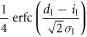 $\displaystyle \frac{1}{4}{\rm{erfc}}(\displaystyle \frac{{d}_{1}-{i}_{1}}{\sqrt{2}{\sigma }_{1}})$