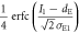 $\displaystyle \frac{1}{4}{\rm{erfc}}(\displaystyle \frac{{I}_{1}-{d}_{{\rm{E}}}}{\sqrt{2}{\sigma }_{{\rm{E}}1}})$