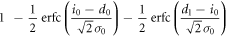$1\ -\displaystyle \frac{1}{2}{\rm{erfc}}(\displaystyle \frac{{i}_{0}-{d}_{0}}{\sqrt{2}{\sigma }_{0}})-\displaystyle \frac{1}{2}{\rm{erfc}}(\displaystyle \frac{{d}_{1}-{i}_{0}}{\sqrt{2}{\sigma }_{0}})$