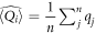 $\widehat{\langle {Q}_{i}\rangle }=\displaystyle \frac{1}{n}{\displaystyle \sum }_{j}^{n}{q}_{j}$