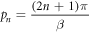 ${p}_{n}=\displaystyle \frac{(2n+1)\pi }{\beta }$