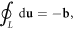 $\displaystyle {\oint }_{L}{\rm{d}}{\bf{u}}=-{\bf{b}},$