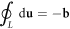 $\displaystyle {\oint }_{L}{\rm{d}}{\bf{u}}=-{\bf{b}}$