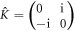 $\hat{K}=\left(\begin{array}{ll}0 & {\rm{i}}\\ -{\rm{i}} & 0\end{array}\right)$