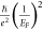 $\tfrac{\hslash }{{e}^{2}}{\left(\tfrac{1}{{E}_{F}}\right)}^{2}$