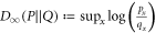 ${D}_{\infty }(P| | Q):= {\sup }_{x}\mathrm{log}\left(\tfrac{{p}_{x}}{{q}_{x}}\right)$