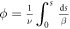 $\phi =\tfrac{1}{\nu }\displaystyle {\int }_{0}^{s}\tfrac{{\rm{d}}s}{\beta }$