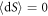 $\langle {\rm{d}}{S}\rangle =0$