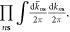 $\displaystyle \prod _{n{\bf{s}}}\displaystyle \int \tfrac{{\rm{d}}{\bar{k}}_{n{\bf{s}}}}{2\pi }\tfrac{{\rm{d}}{k}_{n{\bf{s}}}}{2\pi }.$