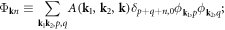 ${{\rm{\Phi }}}_{{\bf{k}}n}\equiv \displaystyle \sum _{{{\bf{k}}}_{1}{{\bf{k}}}_{2},p,q}A({{\bf{k}}}_{1},{{\bf{k}}}_{2},{\bf{k}}){\delta }_{p+q+n,0}{\phi }_{{{\bf{k}}}_{1},p}{\phi }_{{{\bf{k}}}_{2},q};$