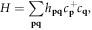 $H=\displaystyle \sum _{{\bf{p}}{\bf{q}}}{h}_{{\bf{p}}{\bf{q}}}{c}_{{\bf{p}}}^{+}{c}_{{\bf{q}}},$