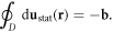 $\displaystyle {\oint }_{D}{\rm{d}}{{\bf{u}}}_{{\rm{stat}}}({\bf{r}})=-{\bf{b}}.$
