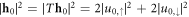 $| {{\bf{h}}}_{0}{| }^{2}=| T{{\bf{h}}}_{0}{| }^{2}=2| {u}_{0,\uparrow }{| }^{2}+2| {u}_{0,\downarrow }{| }^{2}$