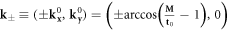 ${{\bf{k}}}_{\pm }\equiv (\pm {{\bf{k}}}_{{\bf{x}}}^{0},{{\bf{k}}}_{{\bf{y}}}^{0})=\left(\pm \arccos \left(\tfrac{{\bf{M}}}{{{\bf{t}}}_{0}}-1\right),0\right)$