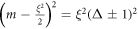${\left(m-\tfrac{{\xi }^{2}}{2}\right)}^{2}={\xi }^{2}{({\rm{\Delta }}\pm 1)}^{2}$