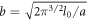 $b=\sqrt{2{\pi }^{3/2}{l}_{0}/a}$