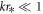 ${{kr}}_{* }\ll 1$