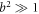 ${b}^{2}\gg 1$