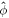 $\hat{\phi }$