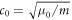 ${c}_{0}=\sqrt{{\mu }_{0}/m}$