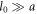 ${l}_{0}\gg a$