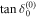 $\tan {\delta }_{0}^{(0)}$