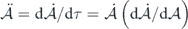 $\ddot {\mathcal{A}}=\mathrm{d}\dot {\mathcal{A}}/\mathrm{d}\tau =\dot {\mathcal{A}}\left(\mathrm{d}\dot {\mathcal{A}}/\mathrm{d}\mathcal{A}\right)$