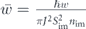 $\bar{w}=\frac{\hslash w}{\pi {J}^{2}{S}_{\text{im}}^{2}{n}_{\text{im}}}$