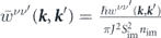 ${\bar{w}}^{\nu {\nu }^{\prime }}\left(\boldsymbol{k},{\boldsymbol{k}}^{\prime }\right)=\frac{\hslash {w}^{\nu {\nu }^{\prime }}\left(\boldsymbol{k},{\boldsymbol{k}}^{\prime }\right)}{\pi {J}^{2}{S}_{\text{im}}^{2}{n}_{\text{im}}}$