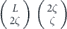 $\left(\genfrac{}{}{0.0pt}{}{L}{2\zeta }\right)\left(\genfrac{}{}{0.0pt}{}{2\zeta }{\zeta }\right)$