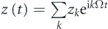 $z\left(t\right)=\sum _{k}{z}_{k}{\mathrm{e}}^{\mathrm{i}k{\Omega}t}$
