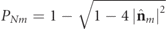${P}_{Nm}=1-\sqrt{1-4\enspace {\left\vert {\hat{\mathbf{n}}}_{m}\right\vert }^{2}}$