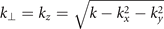 ${k}_{\perp }={k}_{z}=\sqrt{k-{k}_{x}^{2}-{k}_{y}^{2}}$