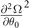 ${\frac{{\partial }^{2}{\Omega}}{\partial {\theta }_{0}}}^{2}$
