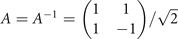 $A={A}^{-1}=\left(\begin{matrix}\hfill 1\hfill & \hfill 1\hfill \\ \hfill 1\hfill & \hfill -1\hfill \end{matrix}\right)/\sqrt{2}$