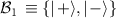 $\mathcal{B}_1~\equiv \{| \, + \rangle, | \, - \rangle\}$