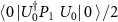 $ \langle 0 \, | U_0^{\dagger} P_1~U_0 | \, 0~\rangle/2$