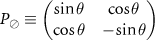 $P_{\oslash} \equiv \begin{pmatrix} \sin \theta & \cos \theta \\ \cos \theta & -\sin \theta \end{pmatrix}$
