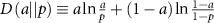 $D \left( a || p \right) \equiv a \ln{\frac{a}{p}} + (1-a) \ln{\frac{1-a}{1-p}}$