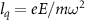 ${l_q} = eE/m{\omega ^2}$