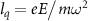 ${l_q} = e{E \mathord{\left/ \right. } {m{\omega ^2}}}$