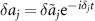 $\delta{a_j} = \delta{\tilde{a}_j}\mathrm{e}^{-i\delta_j t}$